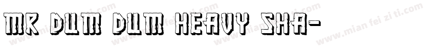 Mr Dum Dum Heavy Sha字体转换